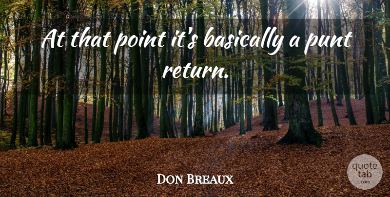 Don Breaux Quote About Basically, Point: At That Point Its Basically...