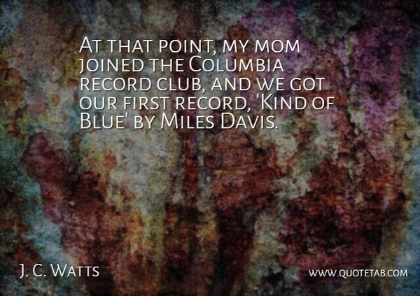 J. C. Watts Quote About Columbia, Joined, Miles, Mom, Record: At That Point My Mom...
