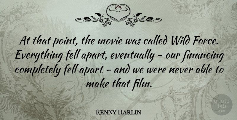 Renny Harlin Quote About Apart, Eventually, Fell, Financing: At That Point The Movie...
