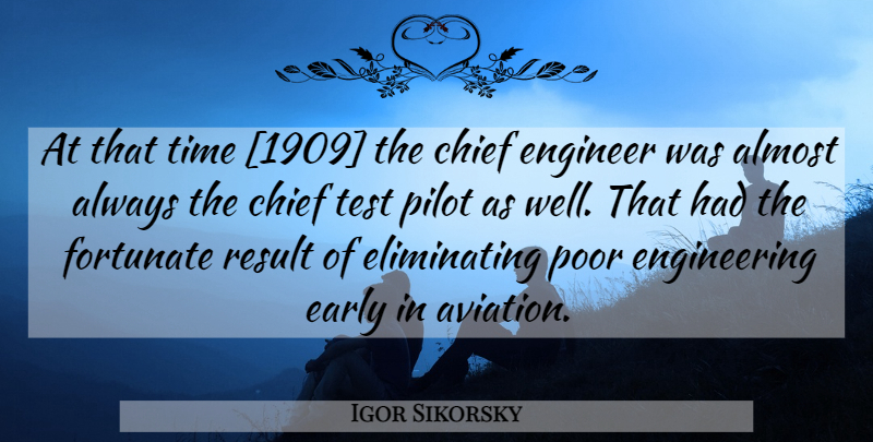 Igor Sikorsky Quote About Engineering, Pilots, Tests: At That Time 1909 The...