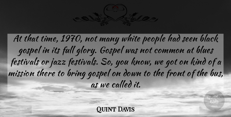 Quint Davis Quote About Black, Blues, Bring, Common, Festivals: At That Time 1970 Not...