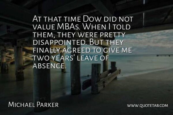 Michael Parker Quote About Agreed, Finally, Leave, Time, Value: At That Time Dow Did...