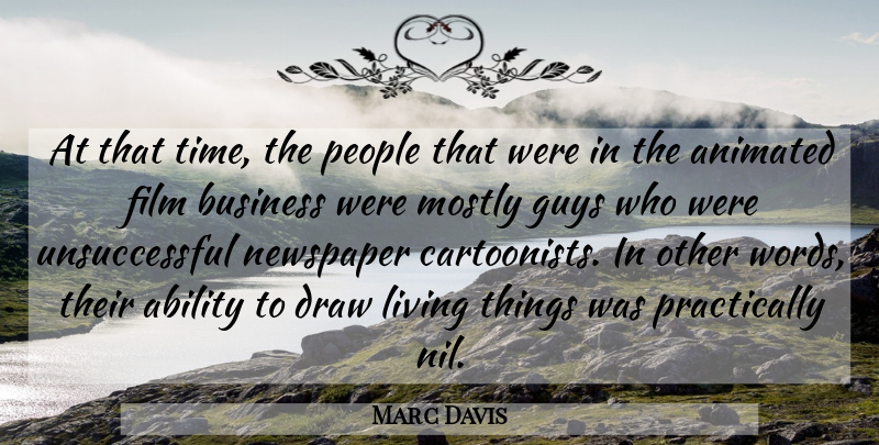Marc Davis Quote About Ability, American Artist, Animated, Business, Draw: At That Time The People...
