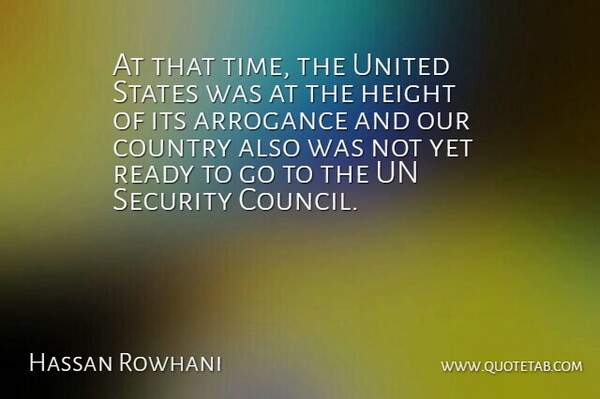 Hassan Rowhani Quote About Arrogance, Country, Height, Ready, Security: At That Time The United...