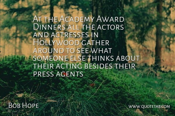 Bob Hope Quote About Thinking, Awards, Acting: At The Academy Award Dinners...