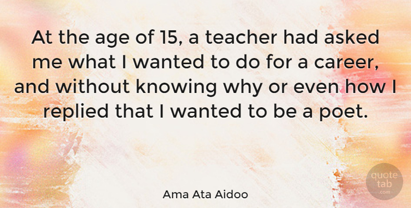 Ama Ata Aidoo Quote About Teacher, Careers, Knowing: At The Age Of 15...