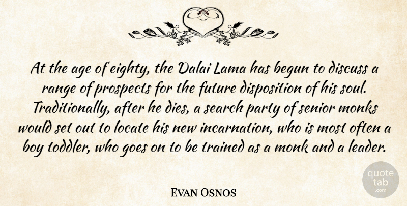 Evan Osnos Quote About Age, Begun, Boy, Dalai, Discuss: At The Age Of Eighty...