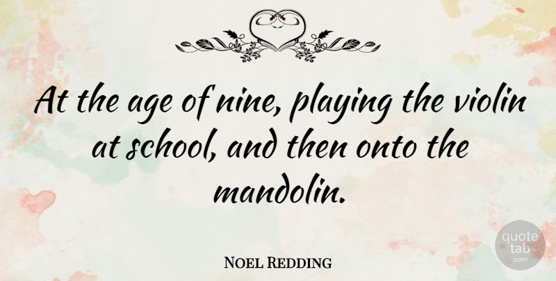 Noel Redding Quote About School, Age, Violin: At The Age Of Nine...