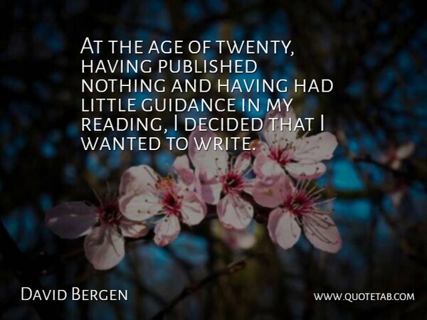David Bergen Quote About Age, Decided, Published: At The Age Of Twenty...