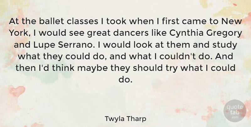 Twyla Tharp Quote About Ballet, Came, Classes, Dancers, Great: At The Ballet Classes I...