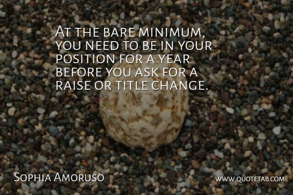Sophia Amoruso Quote About Bare, Change, Position, Raise, Title: At The Bare Minimum You...