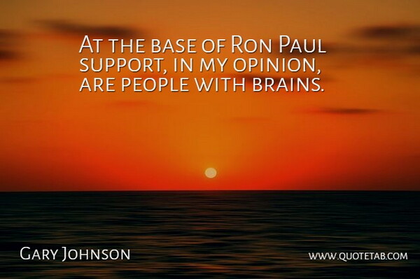 Gary Johnson Quote About Base, Paul, People, Ron: At The Base Of Ron...