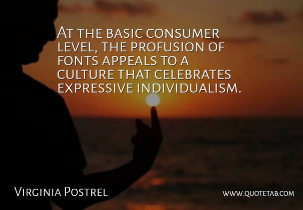Virginia Postrel Quote About Appeals, Basic, Expressive: At The Basic Consumer Level...