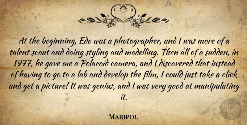 Maripol Quote About Click, Develop, Discovered, Gave, Good: At The Beginning Edo Was...