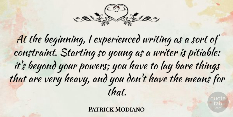 Patrick Modiano Quote About Bare, Lay, Means, Sort, Starting: At The Beginning I Experienced...