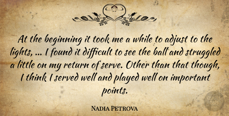 Nadia Petrova Quote About Adjust, Ball, Beginning, Difficult, Found: At The Beginning It Took...