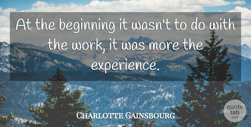 Charlotte Gainsbourg Quote About Working It: At The Beginning It Wasnt...