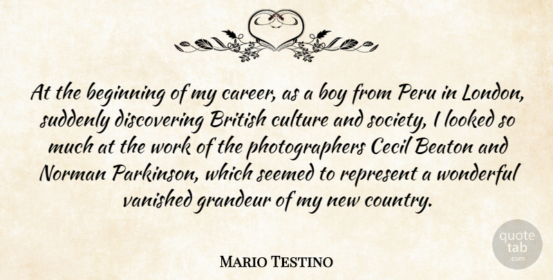 Mario Testino Quote About Beginning, Boy, British, Cecil, Grandeur: At The Beginning Of My...