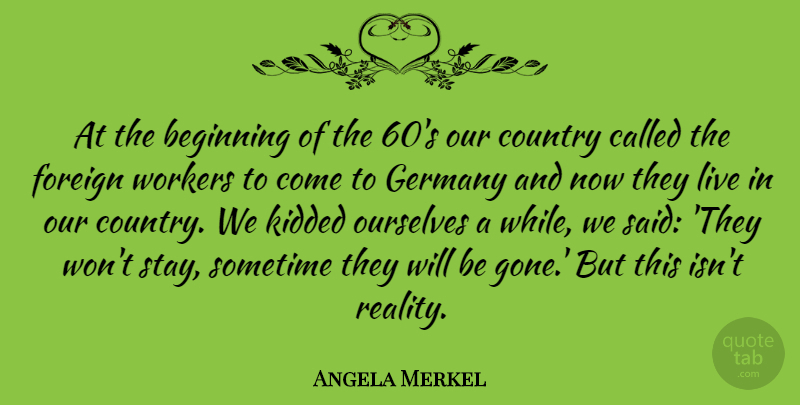 Angela Merkel Quote About Country, Reality, Germany: At The Beginning Of The...