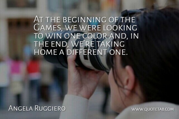 Angela Ruggiero Quote About Beginning, Color, Home, Looking, Taking: At The Beginning Of The...