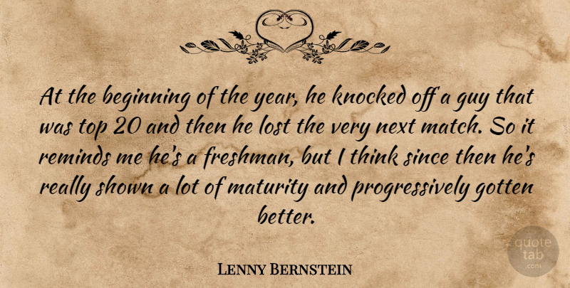 Lenny Bernstein Quote About Beginning, Gotten, Guy, Knocked, Lost: At The Beginning Of The...
