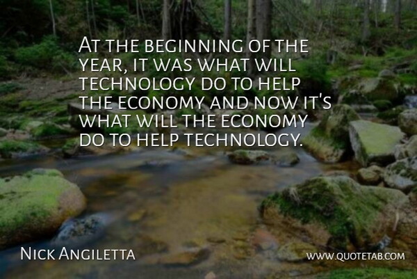 Nick Angiletta Quote About Beginning, Economy, Help, Technology: At The Beginning Of The...
