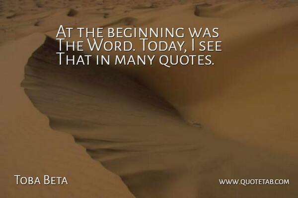 Toba Beta Quote About Beginning: At The Beginning Was The...