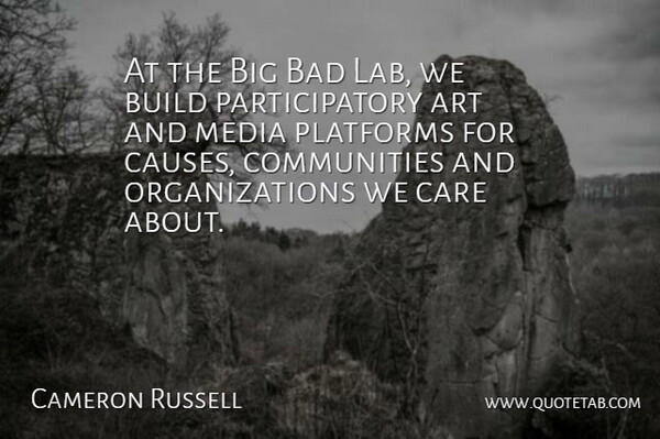 Cameron Russell Quote About Art, Bad, Build, Platforms: At The Big Bad Lab...