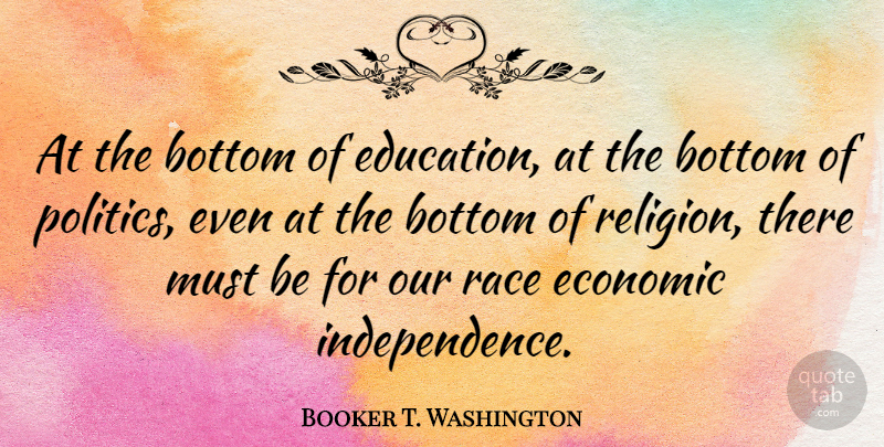 Booker T. Washington Quote About Education, Race, Independence: At The Bottom Of Education...