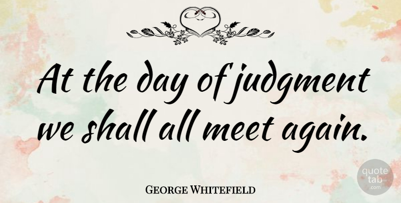 George Whitefield Quote About Shall: At The Day Of Judgment...
