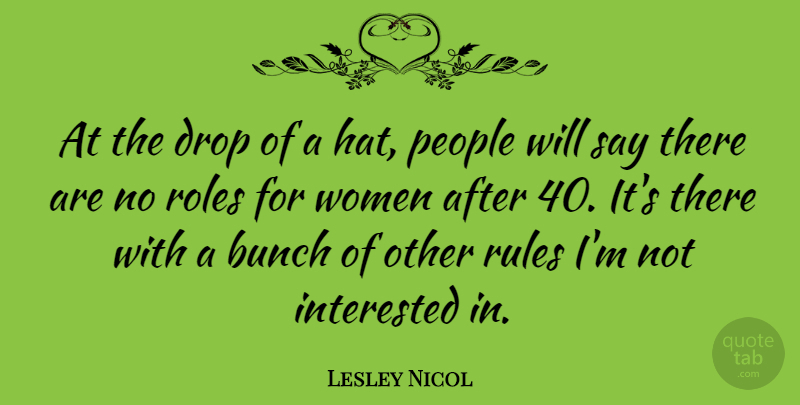 Lesley Nicol Quote About Bunch, Drop, Interested, People, Roles: At The Drop Of A...