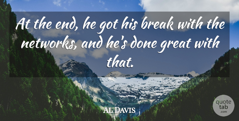 Al Davis Quote About Break, Great: At The End He Got...