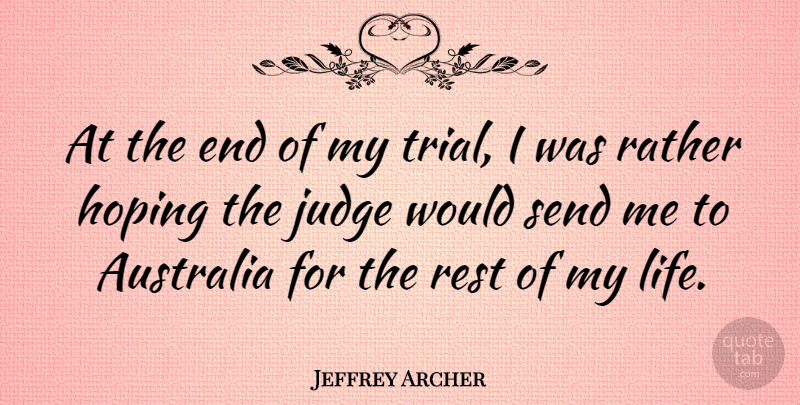 Jeffrey Archer Quote About Australia, Judging, Trials: At The End Of My...