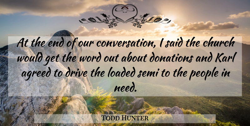 Todd Hunter Quote About Agreed, Church, Donations, Drive, Karl: At The End Of Our...