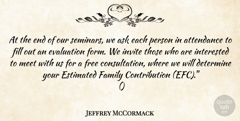 Jeffrey McCormack Quote About Ask, Attendance, Determine, Estimated, Evaluation: At The End Of Our...