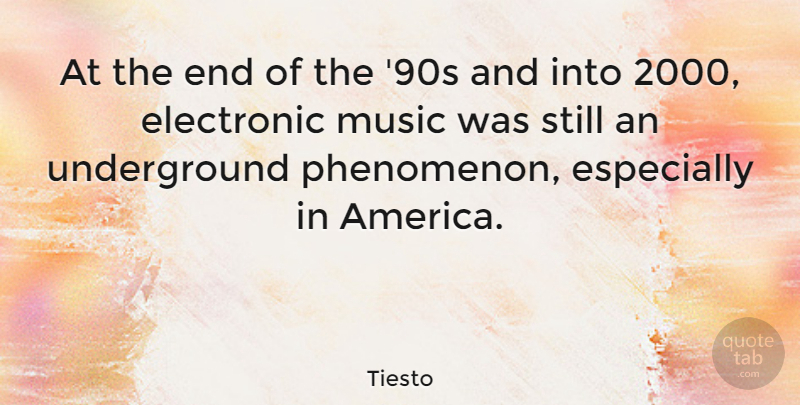 Tiesto Quote About America, Ends, Electronic Music: At The End Of The...
