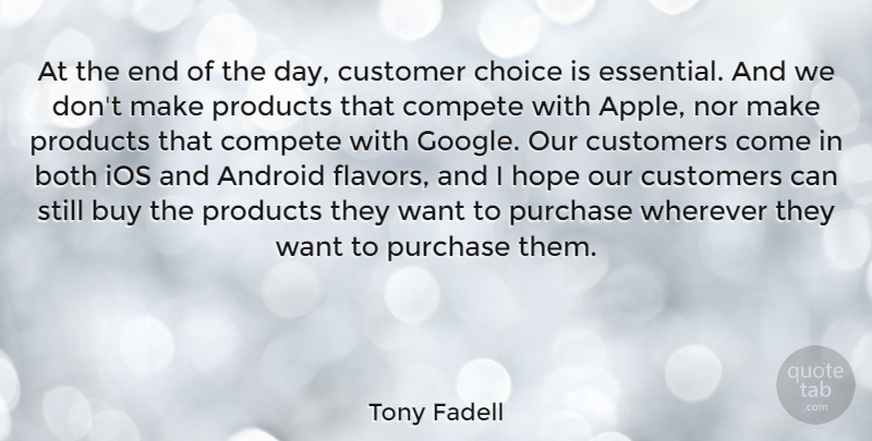 Tony Fadell Quote About Android, Both, Buy, Compete, Customers: At The End Of The...