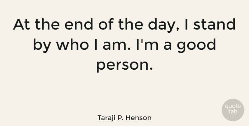 Taraji P. Henson Quote About Who I Am, The End Of The Day, Good Person: At The End Of The...