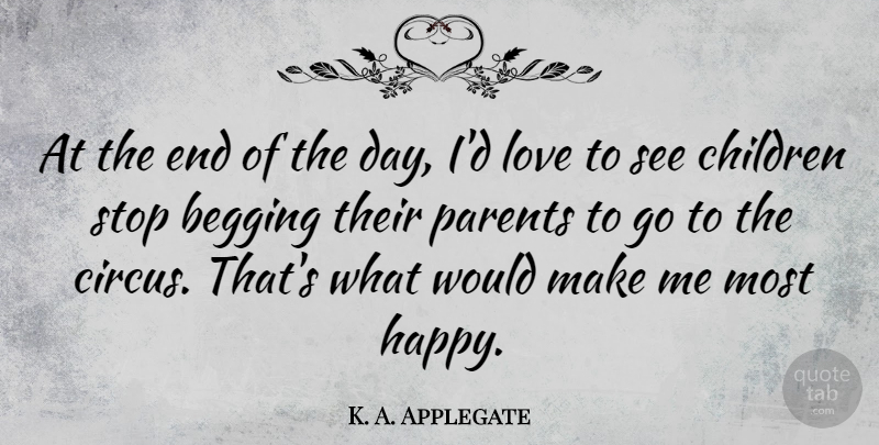 K. A. Applegate Quote About Begging, Children, Love, Stop: At The End Of The...