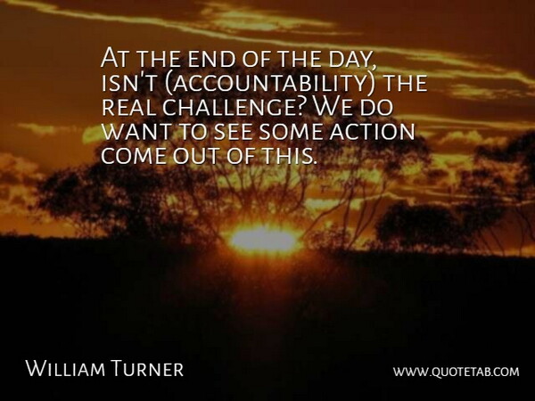 William Turner Quote About Action: At The End Of The...