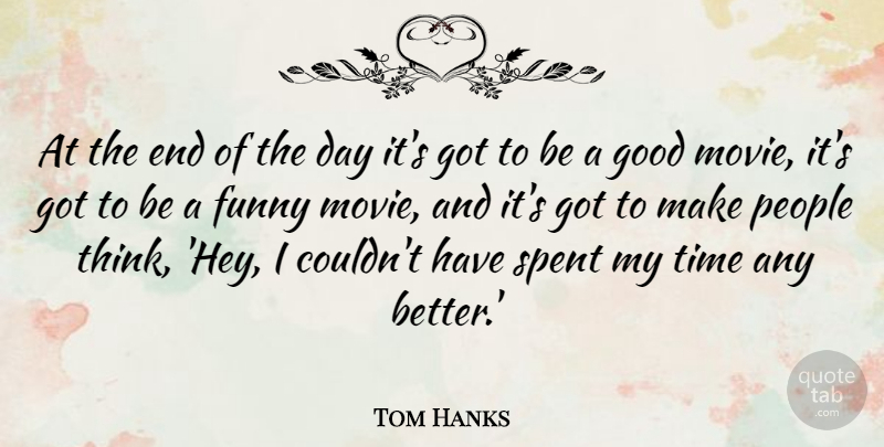 Tom Hanks Quote About Funny, Movie, Thinking: At The End Of The...
