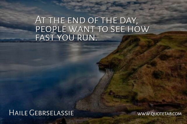 Haile Gebrselassie Quote About Running, People, The End Of The Day: At The End Of The...