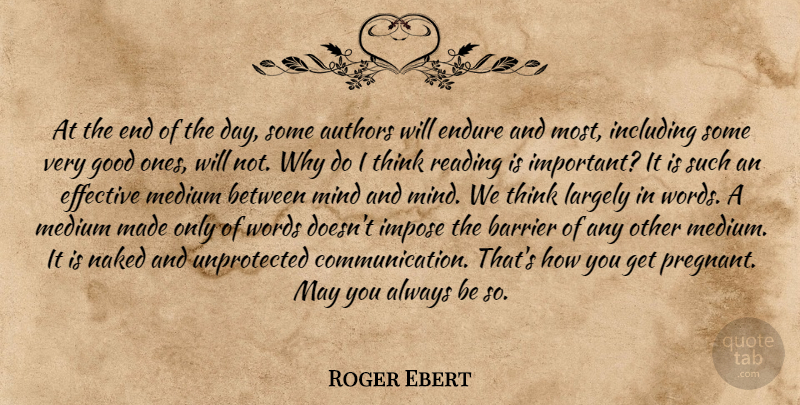 Roger Ebert Quote About Communication, Reading, Thinking: At The End Of The...
