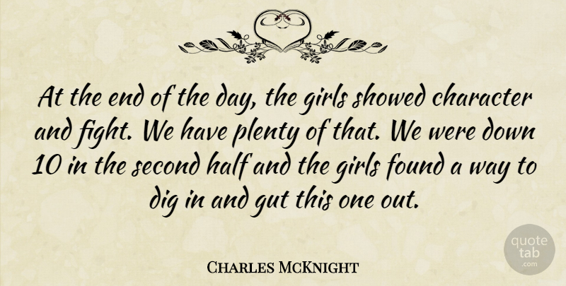 Charles McKnight Quote About Character, Dig, Found, Girls, Gut: At The End Of The...