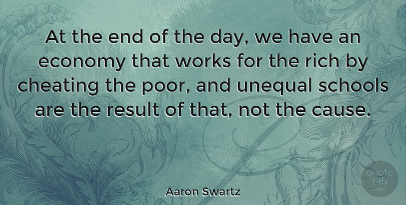 Aaron Swartz Quote About Result, Schools, Unequal, Works: At The End Of The...