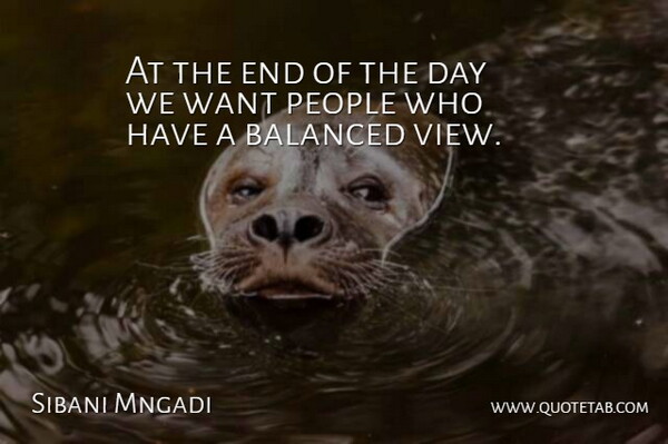 Sibani Mngadi Quote About Balanced, People: At The End Of The...