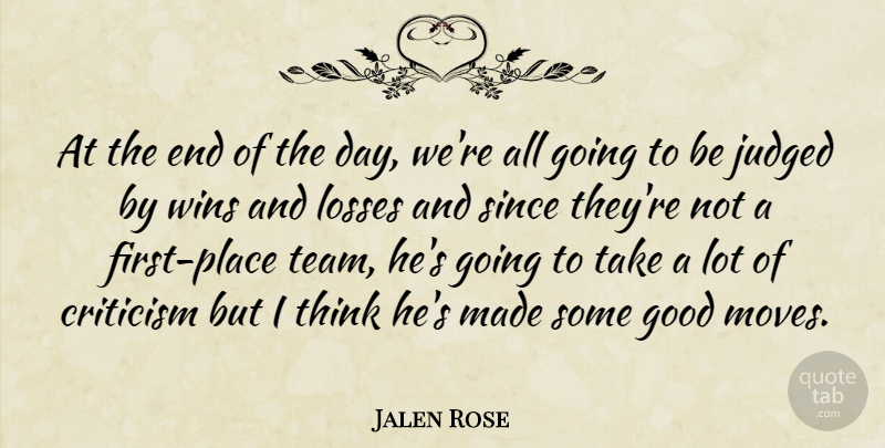 Jalen Rose Quote About Criticism, Good, Judged, Losses, Since: At The End Of The...