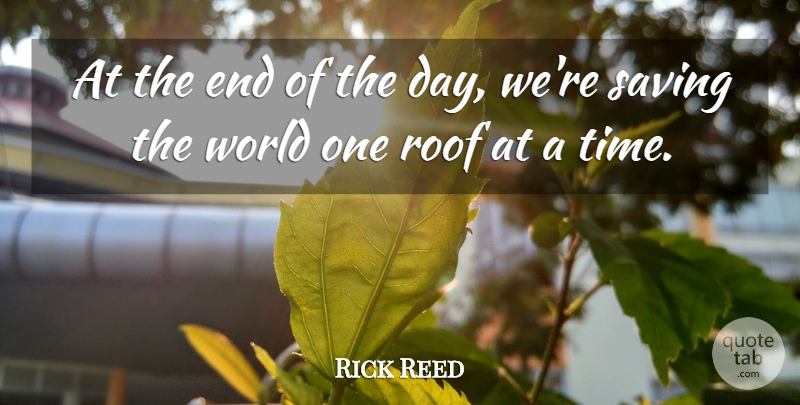 Rick Reed Quote About Roof, Saving: At The End Of The...