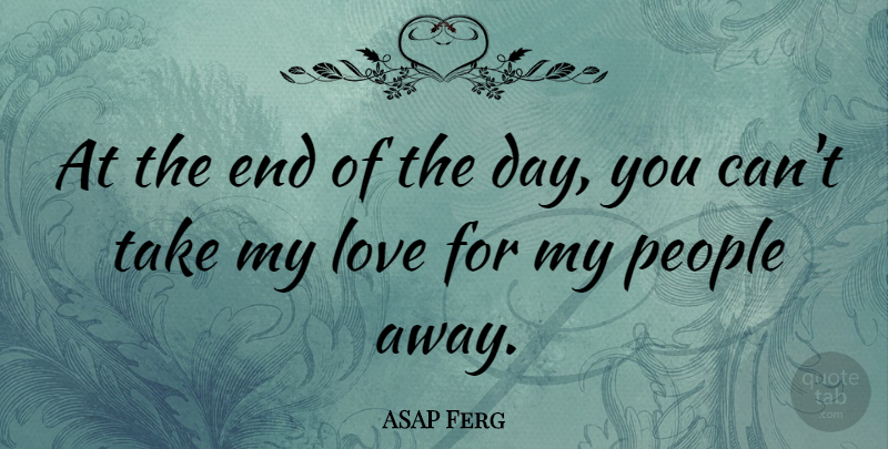 ASAP Ferg Quote About Love, People: At The End Of The...