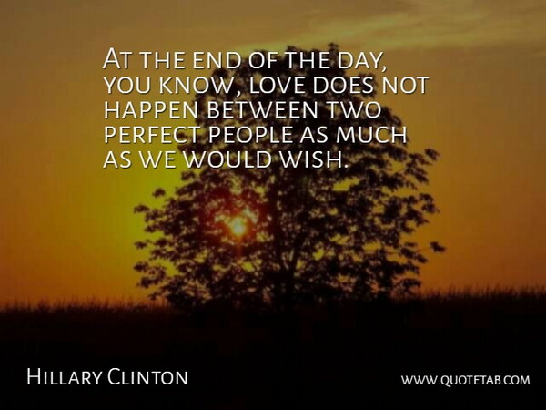Hillary Clinton Quote About Love, Two, Perfect: At The End Of The...
